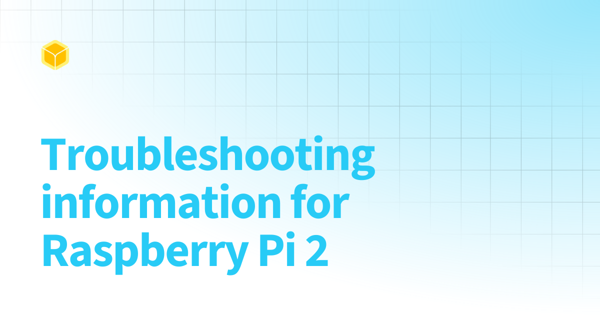 Troubleshooting information for Raspberry Pi 2 | balena docs